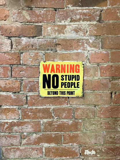Metal Advertising Wall Sign - Warning No Stupid People Beyond This Point